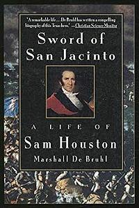 Sword of San Jacinto: A Life of Sam Houston by Marshall De Bruhl