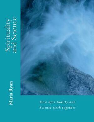 Spirituality and Science by Maria Ryan