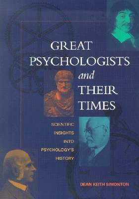 Great Psychologists and Their Times: Scientific Insights Into Psychology's History by Dean Keith Simonton