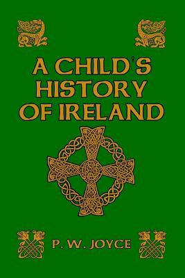 A Child's History of Ireland by P. W. Joyce