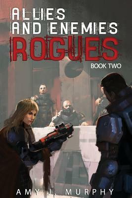Allies and Enemies: Rogues by Amy J. Murphy