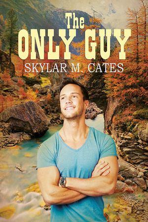 The Only Guy by Skylar M. Cates