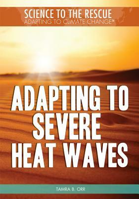 Adapting to Severe Heat Waves by Tamra B. Orr