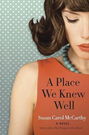 A Place We Knew Well by Susan McCarthy, Susan McCarthy
