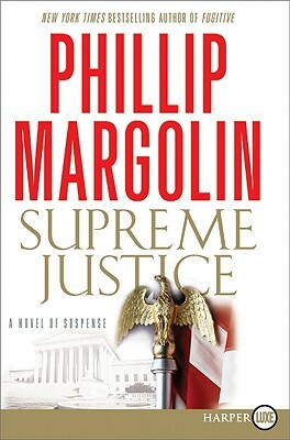 Supreme Justice: A Novel of Suspense by Phillip Margolin