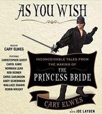 As You Wish: Inconceivable Tales from the Making of The Princess Bride by Cary Elwes, Joe Layden