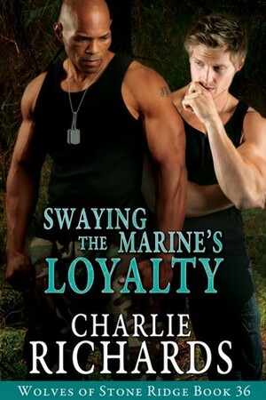 Swaying the Marine's Loyalty by Charlie Richards