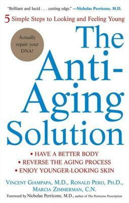 The Anti-Aging Solution: 5 Simple Steps to Looking and Feeling Young by Marcia Zimmerman, Ronald Pero, Vincent Giampapa