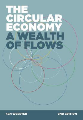 The Circular Economy: A Wealth of Flows - 2nd Edition by Ken Webster