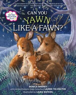 Can You Yawn Like a Fawn?: A Help Your Child to Sleep Book by Lauren Yelvington, Monica Sweeney