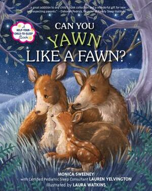 Can You Yawn Like a Fawn?: A Help Your Child to Sleep Book by Monica Sweeney, Lauren Yelvington