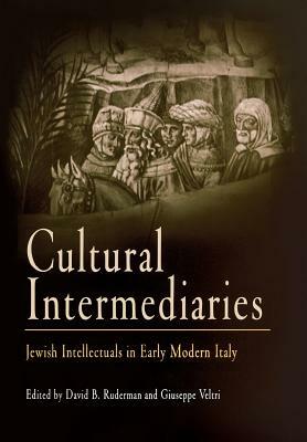 Cultural Intermediaries: Jewish Intellectuals in Early Modern Italy by 