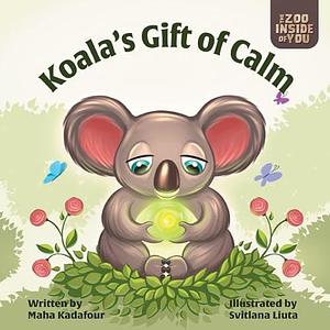 Koala's Gift of Calm: A mindful approach to anger management for kids by Maha Kadafour, Svitlana Liuta