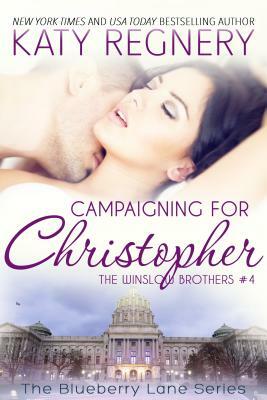 Campaigning for Christopher: The Winslow Brothers #4 by Katy Regnery