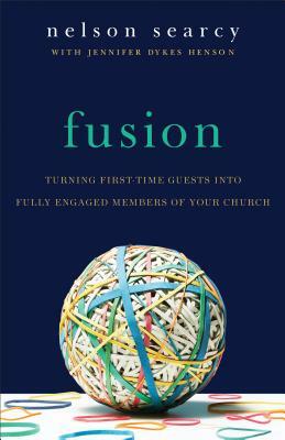 Fusion: Turning First-Time Guests Into Fully Engaged Members of Your Church by Jennifer Dykes Henson, Nelson Searcy