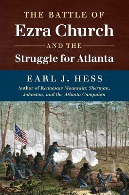 The Battle of Ezra Church and the Struggle for Atlanta by Earl J. Hess