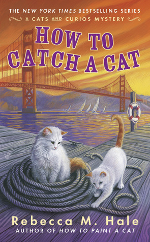 How to Catch a Cat by Rebecca M. Hale