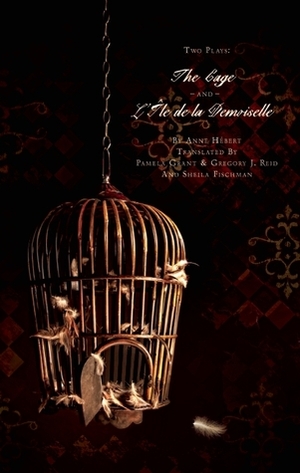 Two Plays: The Cage and L'Île de la demoiselle by Pamela Grant, Gregory J. Reid, Anne Hébert, Sheila Fischman