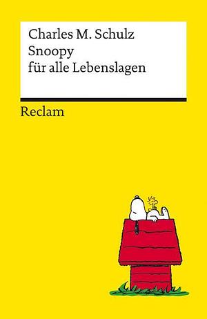 Snoopy für alle Lebenslagen: Philosophisches und Tiefsinniges von der Kultfigur von Charles M. Schulz | Reclams Universal-Bibliothek by Charles M. Schulz