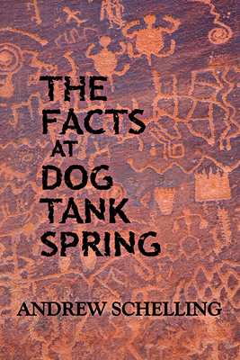 The Facts at Dog Tank Spring by Andrew Schelling