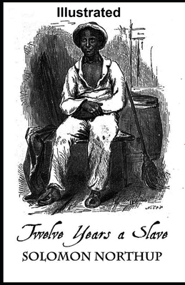 Twelve Years a Slave Illustrated by Solomon Northup