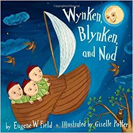 Wynken, Blynken, and Nod by Giselle Potter, Eugene Field