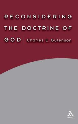 Reconsidering the Doctrine of God by Charles E. Gutenson