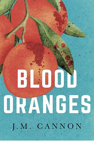 Blood Oranges  by J.M. Cannon