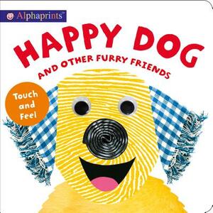 Alphaprints: Happy Dog and Other Furry Friends by Roger Priddy