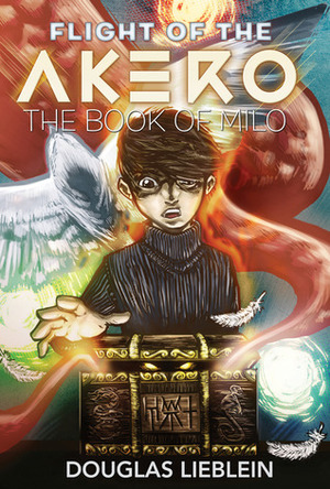 Flight of the Akero: The Book of Milo by Douglas Lieblein