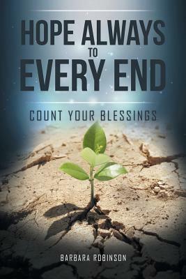 Hope Always to Every End: Count Your Blessings by Barbara Robinson