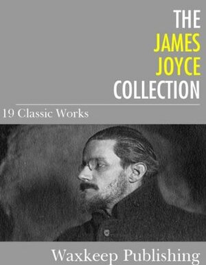 The James Joyce Collection: 19 Classic Works by James Joyce