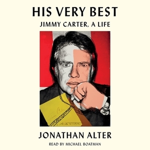 His Very Best: Jimmy Carter, a Life by Jonathan Alter