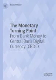 The Monetary Turning Point From Bank Money to Central Bank Digital Currency (CBDC) by Joseph Huber