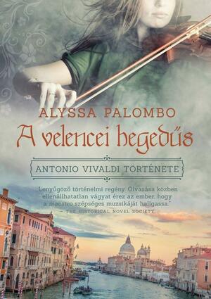 A velencei hegedűs - Antonió Vivaldi története by Alyssa Palombo, Alyssa Palombo