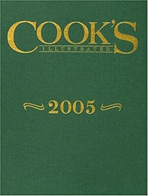 Cook's Illustrated 2005 (Cook's Illustrated Annuals) by Cook's Illustrated Magazine