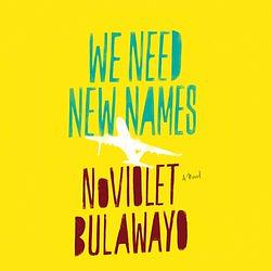 We Need New Names by NoViolet Bulawayo