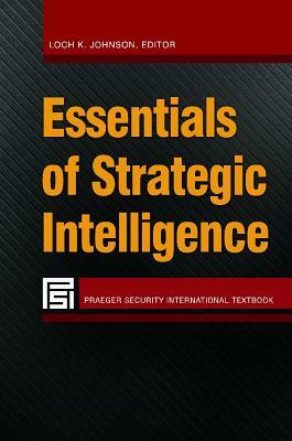 Essentials of Strategic Intelligence by 