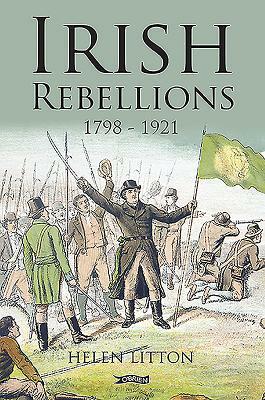 Irish Rebellions: 1798-1921 by Helen Litton