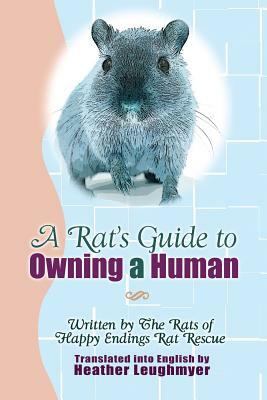 A Rat's Guide to Owning a Human by Heather Leughmyer