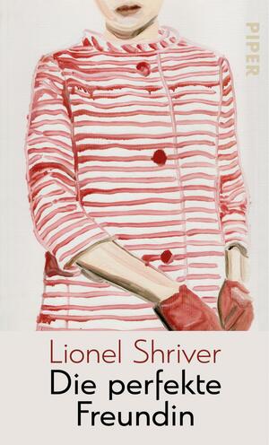 Die perfekte Freundin by Lionel Shriver