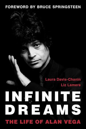 Infinite Dreams: The Life of Alan Vega by Liz Lamere