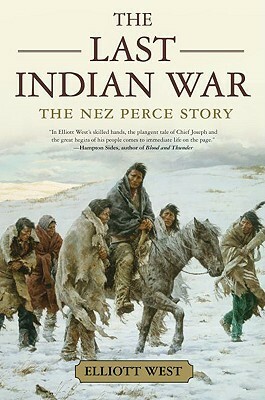The Last Indian War: The Nez Perce Story by Elliott West