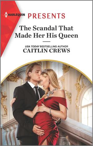 The Scandal That Made Her His Queen by Caitlin Crews