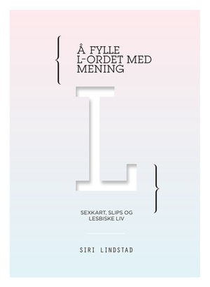 Å fylle L-ordet med mening by Siri Lindstad