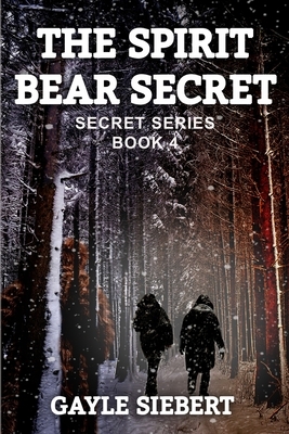 The Spirit Bear Secret: Secrets Series Book 4 by Gayle Siebert