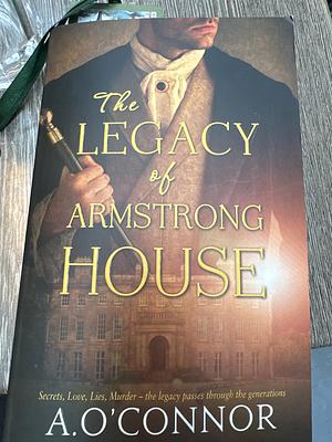 The Legacy of Armstrong House by A. O'Connor