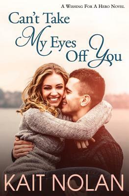 Can't Take My Eyes Off You: A Small Town Romantic Suspense by Kait Nolan