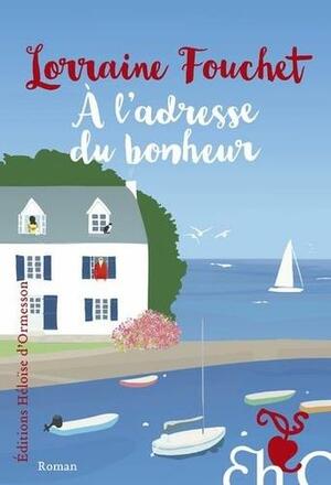 A l'adresse du bonheur by Lorraine Fouchet