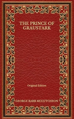 The Prince of Graustark - Original Edition by George Barr McCutcheon